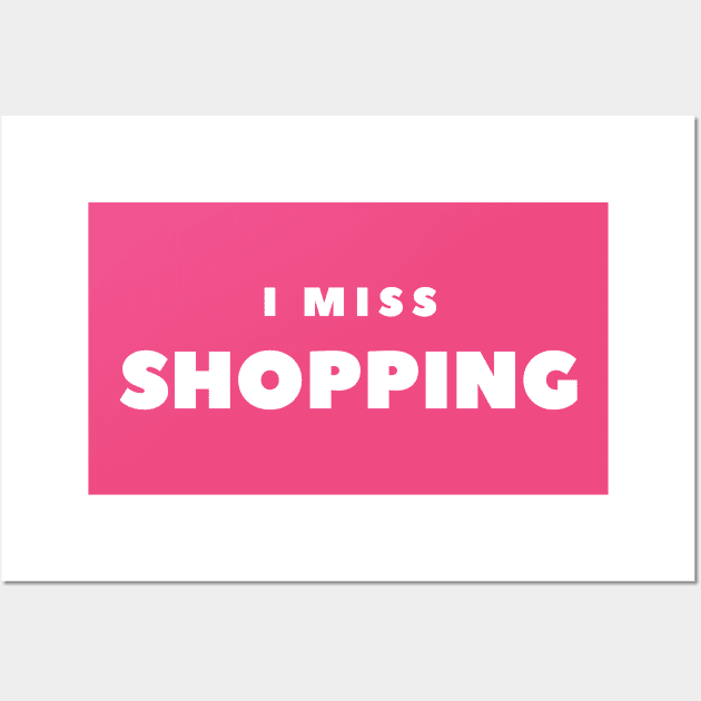 I MISS SHOPPING Wall Art by FabSpark